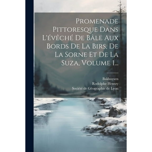 Promenade Pittoresque Dans L'évêché De Bâle Aux Bords De La Birs, De La Sorne Et De La Suza, Volume 1... (Paperback)