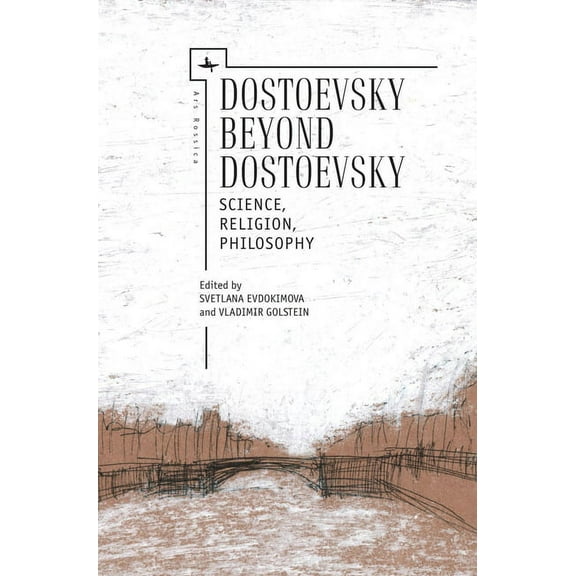 Ars Rossica Dostoevsky Beyond Dostoevsky: Science, Religion, Philosophy, (Hardcover)