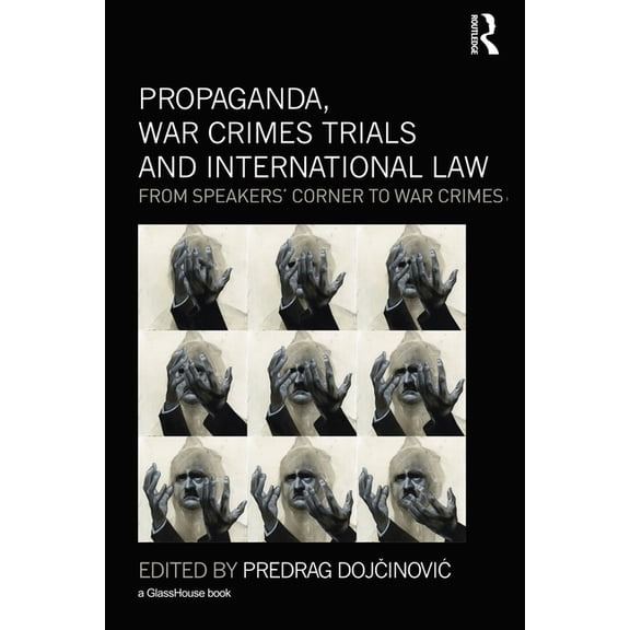 Propaganda, War Crimes Trials and International Law: From Speakers' Corner to War Crimes, (Paperback)