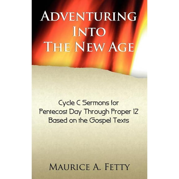 Adventuring Into the New Age: Gospel Sermons for Pentecost Through Proper 12, Cycle C, (Paperback)