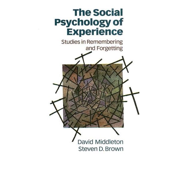 Inquiries in Social Construction The Social Psychology of Experience: Studies in Remembering and Forgetting, (Paperback)