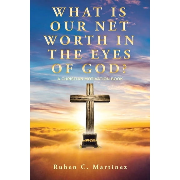 What Is Our Net Worth in the Eyes of God?: A Christian Motivation Book, (Paperback)