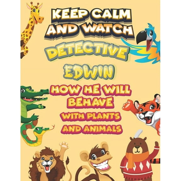 keep calm and watch detective Edwin how he will behave with plant and animals : A Gorgeous Coloring and Guessing Game Book for Edwin /gift for Edwin, toddlers kids (Paperback)