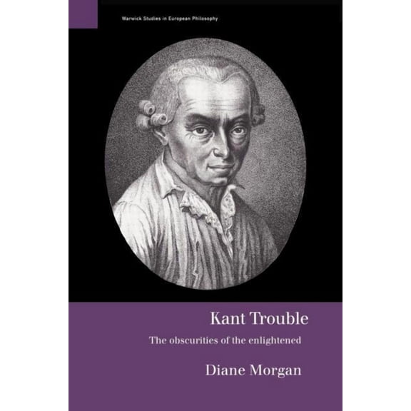 Warwick Studies in European Philosophy Kant Trouble: Obscurities of the Enlightened, (Paperback)