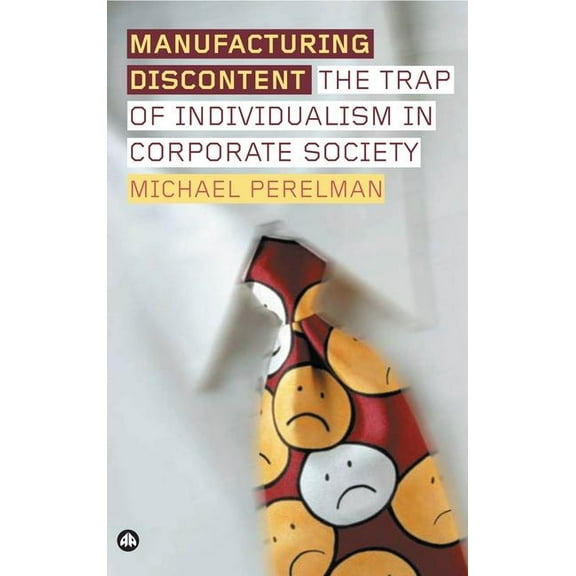 Manufacturing Discontent: The Trap of Individualism in Corporate Society (Paperback)