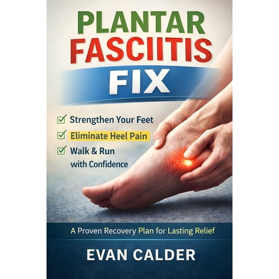 Recovery Plantar Fasciitis Fix: A Proven Recovery Plan for Lasting Relief, Book 14, (Paperback)
