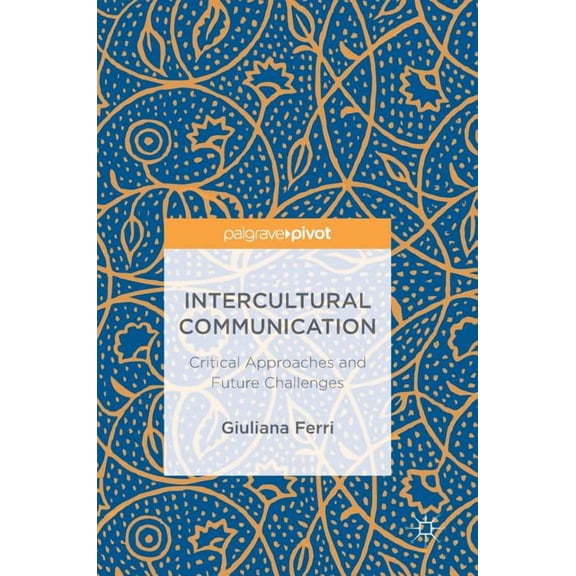 Intercultural Communication: Critical Approaches and Future Challenges, (Hardcover)