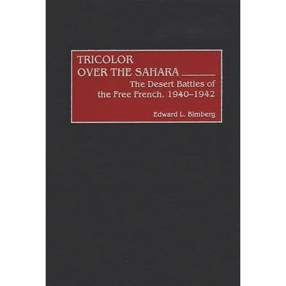 Contributions in Military Studies Tricolor Over the Sahara: The Desert Battles of the Free French, 1940-1942, Book 217, (Hardcover)