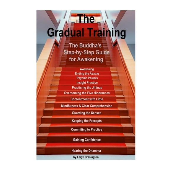 The Gradual Training: The Buddha's Step-by-Step Guide for Awakening, (Paperback)