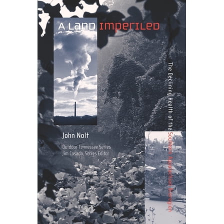 Outdoor Tennessee A Land Imperiled: The Declining Health of the Southern Appalachian Bioregion, (Paperback)