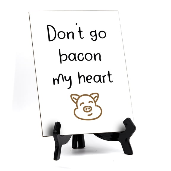 Signs ByLITA Don't Go Bacon My Heart, Table Sign, 6" x 8" (White)