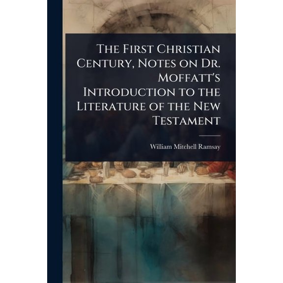The First Christian Century, Notes on Dr. Moffatt's Introduction to the Literature of the New Testament, (Paperback)