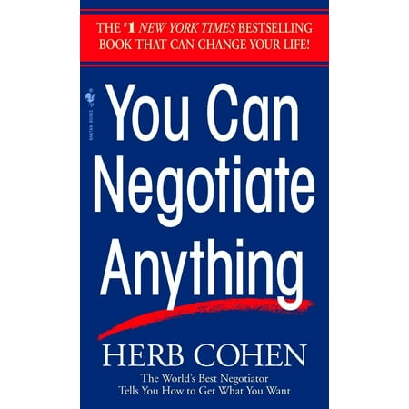You Can Negotiate Anything : The World's Best Negotiator Tells You How To Get What You (Best Business In The World Today)