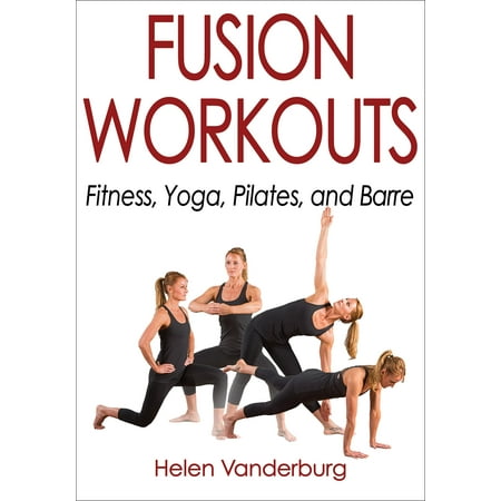 Fusion Workouts : Fitness, Yoga, Pilates, and
