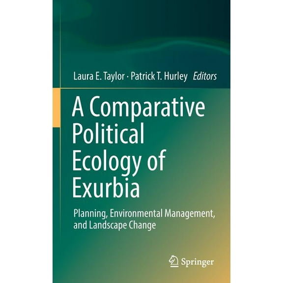 A Comparative Political Ecology of Exurbia: Planning, Environmental Management, and Landscape Change, (Hardcover)