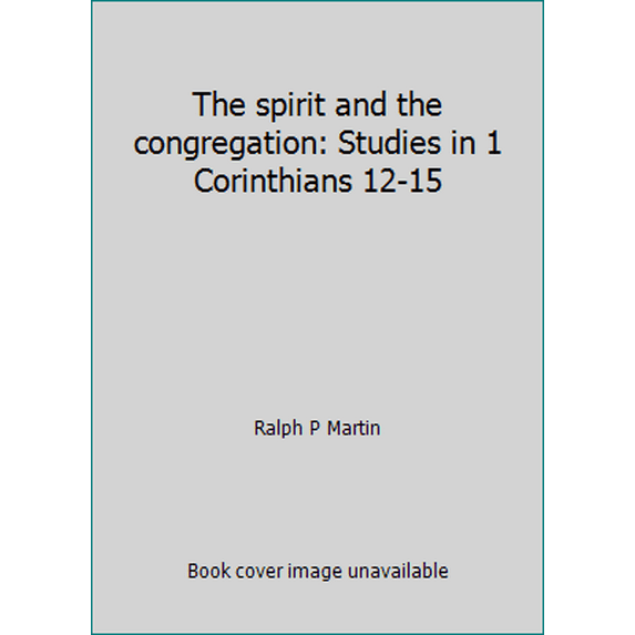 Pre-Owned The spirit and the congregation: Studies in 1 Corinthians 12-15 (Hardcover) 0802836089 9780802836083
