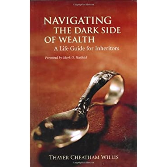 Pre-Owned Navigating the Dark Side of Wealth: A Life Guide for Inheritors (Hardcover) 0972549404 9780972549400