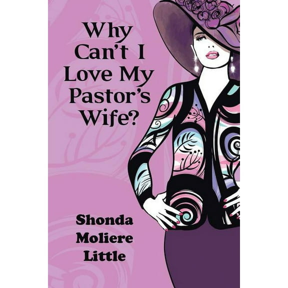 Why Can't I Love My Pastor's Wife? (Paperback) by Shonda Moliere Little