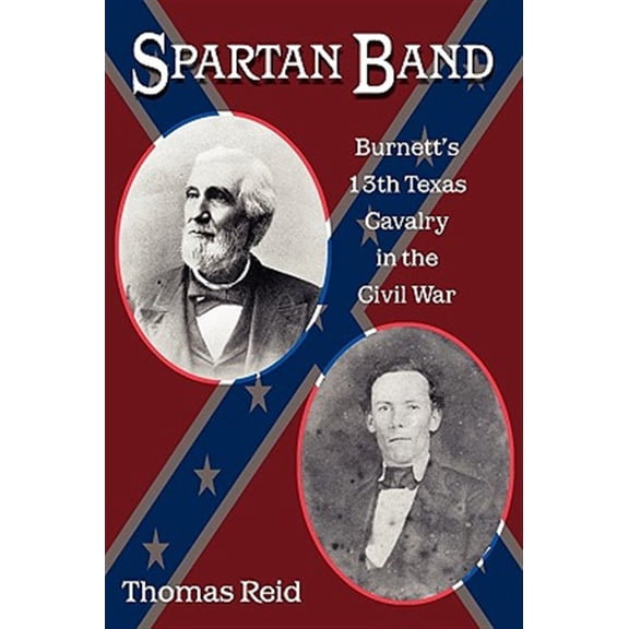 Pre-Owned War and the Southwest Series: Spartan Band : Burnett's 13th Texas Cavalry in the Civil War (Series #9) (Paperback)