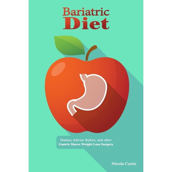 Bariatric Diet: Dietary Advice Before, and After Gastric Sleeve Weight Loss Surgery, (Paperback)