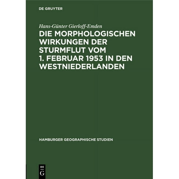 Hamburger Geographische Studien Die Morphologischen Wirkungen Der Sturmflut Vom 1. Februar 1953 in Den Westniederlanden, Book 4, (Hardcover)