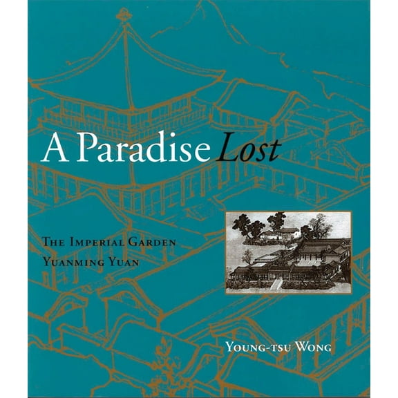 A Paradise Lost: The Imperial Garden Yuanming Yuan, (Paperback)