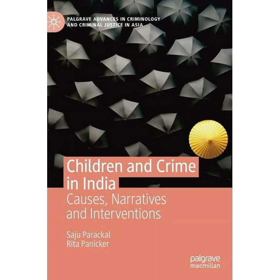 Palgrave Advances in Criminology and Cri Children and Crime in India: Causes, Narratives and Interventions, (Hardcover)