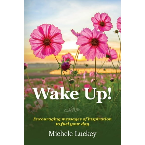 Wake Up!: Encouraging messages of inspiration to fuel your day, (Paperback)