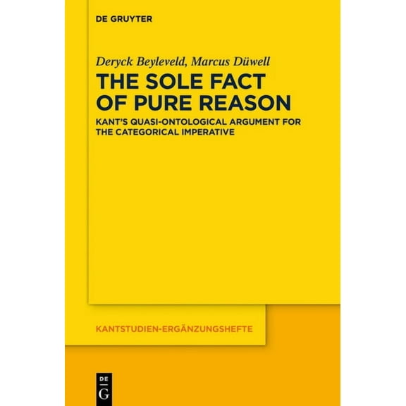Kantstudien-ErgÃ¤nzungshefte The Sole Fact of Pure Reason: Kant's Quasi-Ontological Argument for the Categorical Imperative, Book 210, (Paperback)