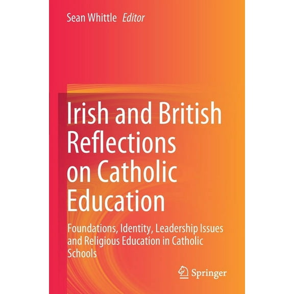 Irish and British Reflections on Catholic Education: Foundations, Identity, Leadership Issues and Religious Education in, (Paperback)
