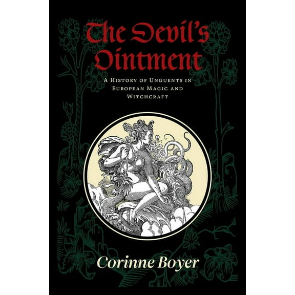 The Devil's Ointment: A History of Unguents in European Magic and Witchcraft, (Paperback)