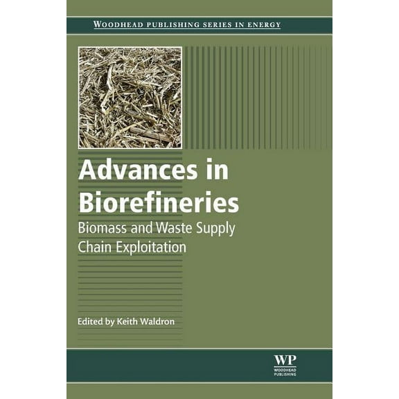 Woodhead Publishing Energy Advances in Biorefineries: Biomass and Waste Supply Chain Exploitation, (Paperback)