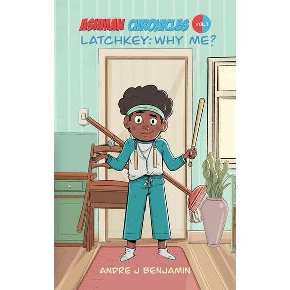 Ashman Chronicles Latchkey: Why Me?, Book 1, (Paperback)