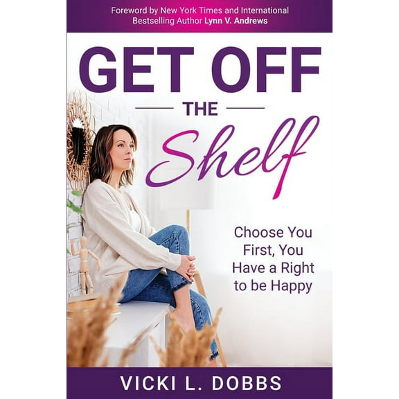 Get Off the Shelf: Choose You First, You Have a Right to Be Happy, (Paperback)