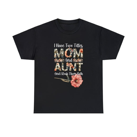Mother's Day Gift I Have Two Titles Mom And Aunt Flowers Shirt ID-0304-M8IB