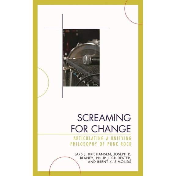 Screaming for Change: Articulating a Unifying Philosophy of Punk Rock, (Hardcover)
