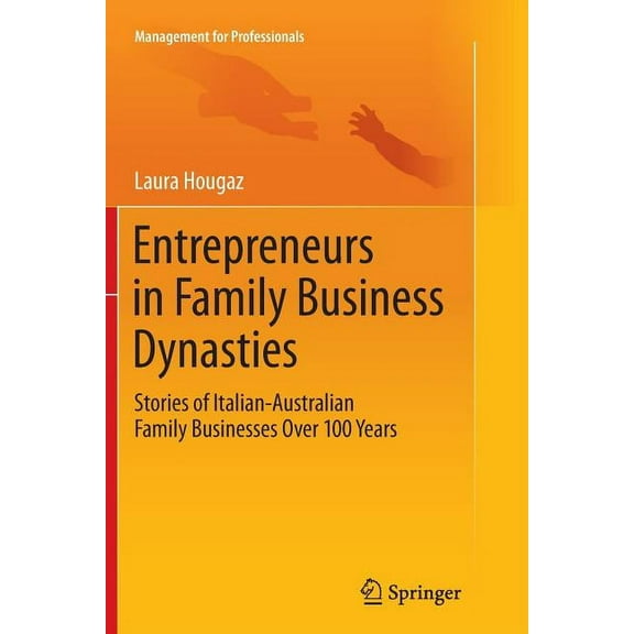 Management for Professionals Entrepreneurs in Family Business Dynasties: Stories of Italian-Australian Family Businesses Over 100 Years, (Paperback)