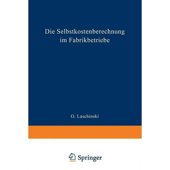 Die Selbstkostenberechnung Im Fabrikbetriebe: Praktische Beispiele Zur Richtigen Erfassung Der Generalunkosten Bei Der S, (Paperback)