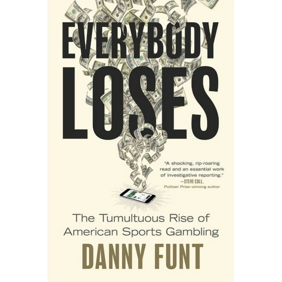 Everybody Loses: The Tumultuous Rise of American Sports Gambling, (Hardcover)