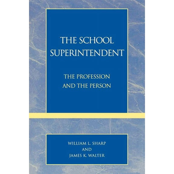 The School Superintendent: The Profession and the Person, (Paperback)