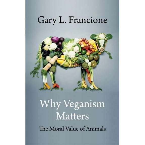 Critical Perspectives on Animals: Theory Why Veganism Matters: The Moral Value of Animals, (Hardcover)