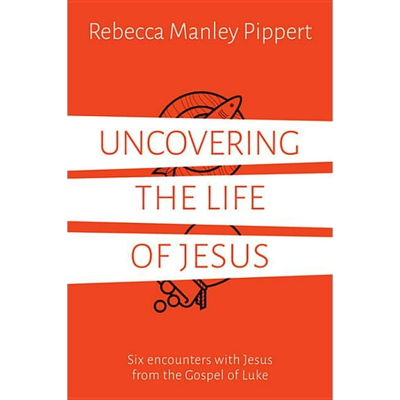 Uncovering the Life of Jesus: Six Encounters with Christ from the Gospel of Luke, (Paperback)
