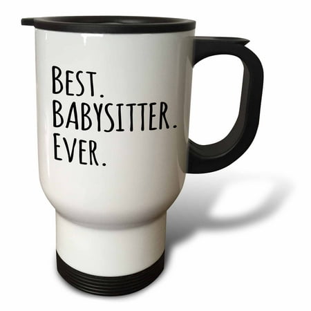 3dRose Best Babysitter Ever - Child-minder gifts - a way to say thank you for looking after the kids, Travel Mug, 14oz, Stainless (Best Way To Paint Stainless Steel)