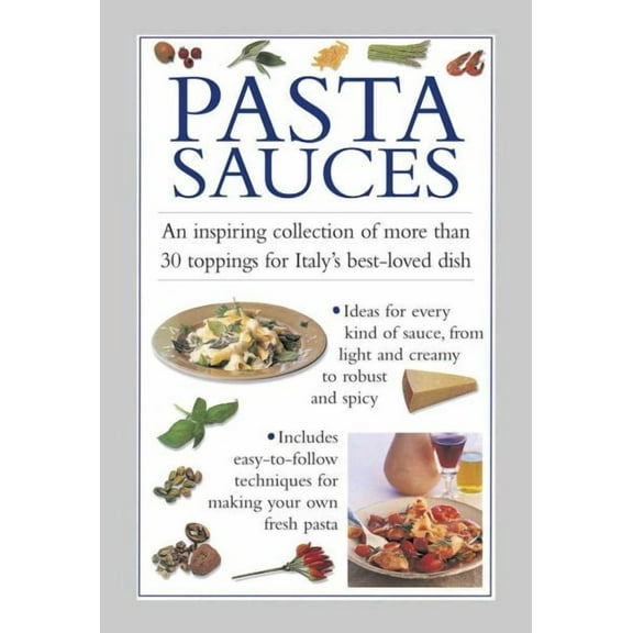 Pasta Sauces : An inspiring collection of more than 30 toppings for Italy's best-loved dish (Hardcover)