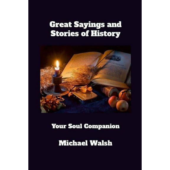 Great Sayings and Stories of History: Your Soul Companion, (Paperback)
