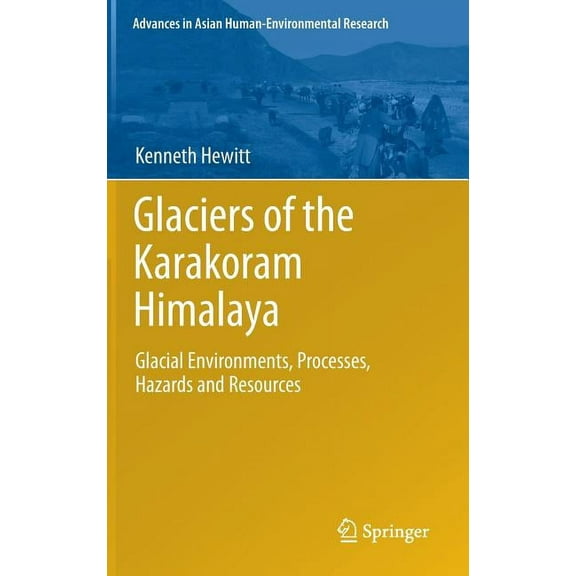 Advances in Asian Human-Environmental Re Glaciers of the Karakoram Himalaya: Glacial Environments, Processes, Hazards and Resources, Book 4, (Hardcover)