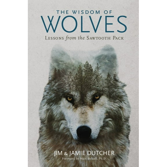 Jim Dutcher: The Wisdom of Wolves: Lessons from the Sawtooth Pack (Hardcover)