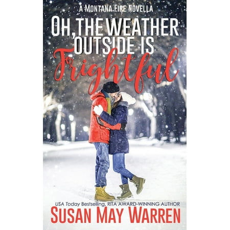 Montana Fire: Oh, the Weather Outside Is Frightful (Extended edition!): a Montana Fire Christmas Novella