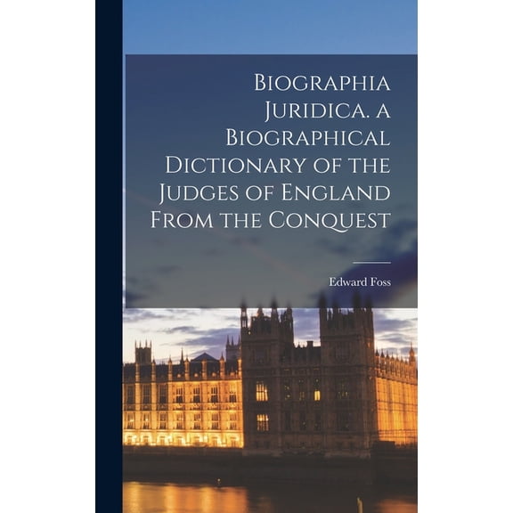 Biographia Juridica. a Biographical Dictionary of the Judges of England From the Conquest (Hardcover)