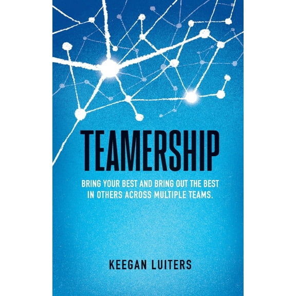 Teamership: Bring Your Best and Bring Out the Best in Others Across Multiple Teams, (Paperback)